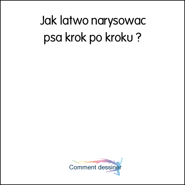 Jak łatwo narysować psa krok po kroku